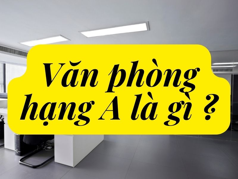 văn phòng hạng a