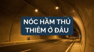 Nóc hầm thủ thiêm ở đâu ?