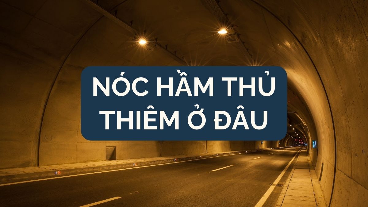 Nóc hầm thủ thiêm ở đâu ?